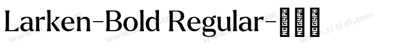 Larken-Bold Regular字体转换 Larken-Bold Regular字体转换